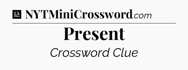 Present - LA Times Crossword
