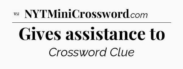 Gives assistance to - WSJ Crossword