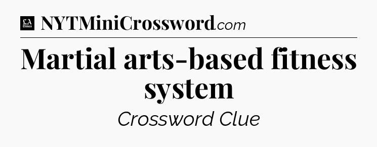 Martial arts-based fitness system - LA Times Crossword