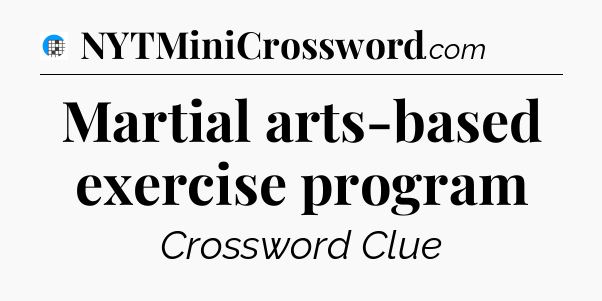 Martial arts-based exercise program Crossword Clue