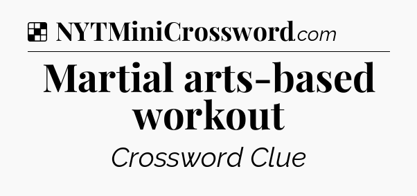 Solution: Martial arts-based workout - NYT Crossword