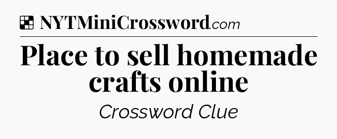 Solution: Place to sell homemade crafts online - NYT Crossword