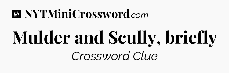 Mulder and Scully, briefly - LA Times Crossword