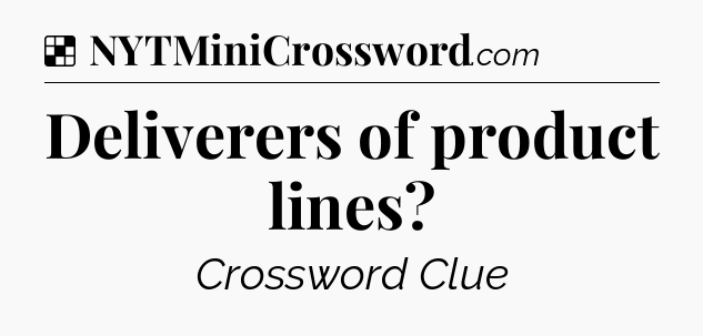 Solution: Deliverers of product lines - NYT Crossword
