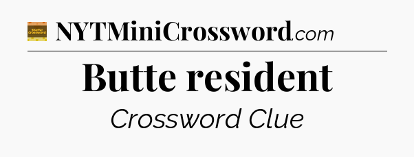 Butte resident crossword clue Eugene Sheffer