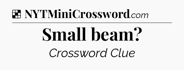 Solution: Small beam - NYT Crossword