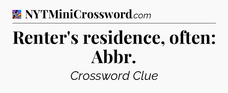 Renter's residence, often: Abbr Crossword Clue
