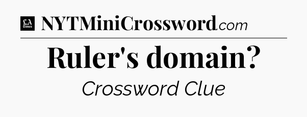 Ruler's domain - LA Times Crossword