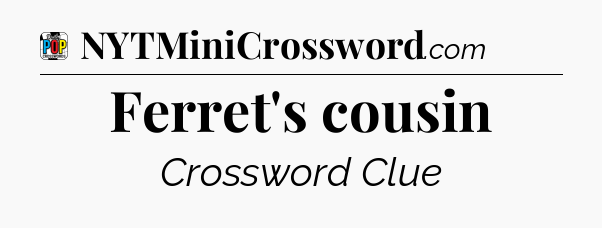 Ferret's cousin Crossword Clue