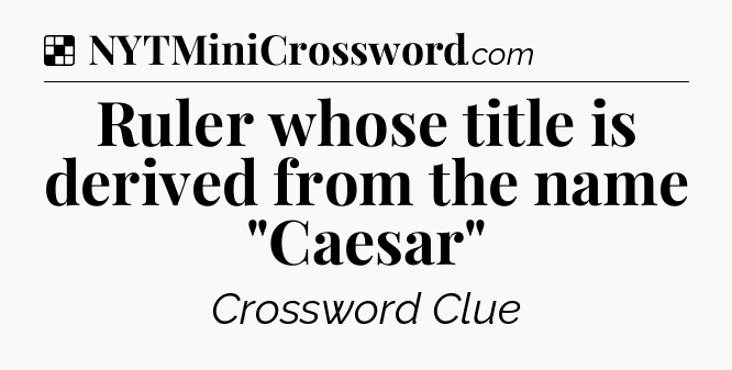 Solution: Ruler whose title is derived from the name 