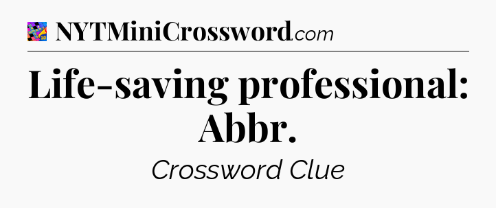Life-saving professional: Abbr Crossword Clue