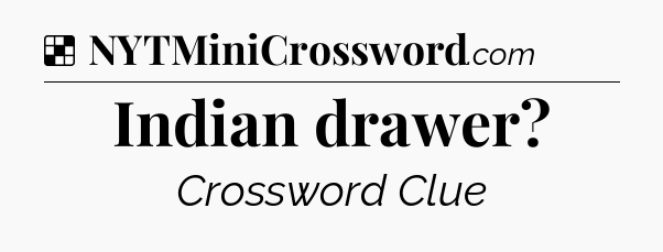 Solution: Indian drawer - NYT Crossword