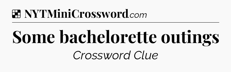 Solution: Some bachelorette outings - NYT Crossword