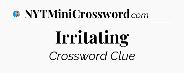 Irritating Crossword Clue