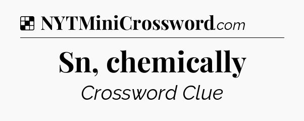 Solution: Sn, chemically - NYT Crossword