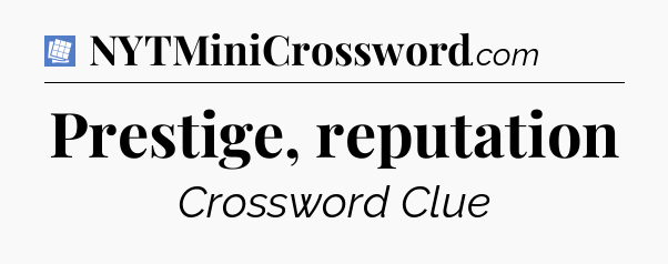 Prestige, reputation Puzzle Page Crossword Clue