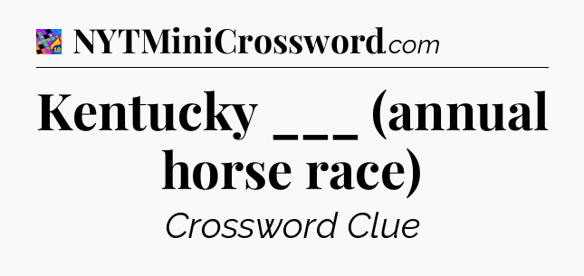 Kentucky ___ (annual horse race) Crossword Clue