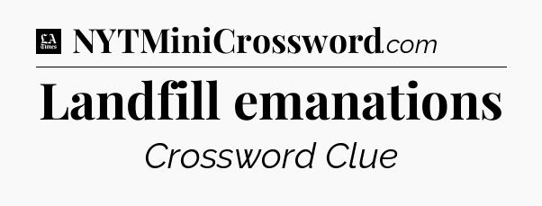 Landfill emanations - LA Times Crossword