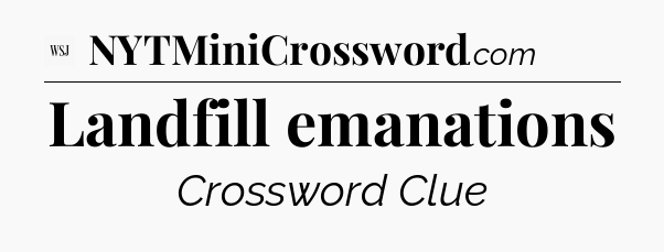 Landfill emanations - WSJ Crossword