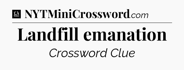 Landfill emanation - LA Times Crossword