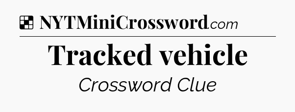 Solution: Tracked vehicle - NYT Crossword