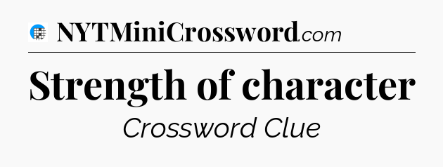Strength of character Crossword Clue