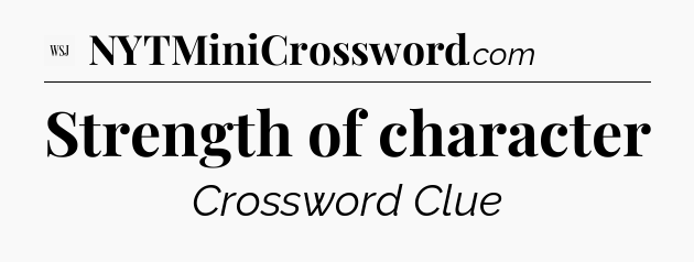 Strength of character - WSJ Crossword