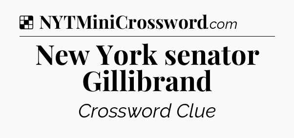 Solution: New York senator Gillibrand - NYT Crossword
