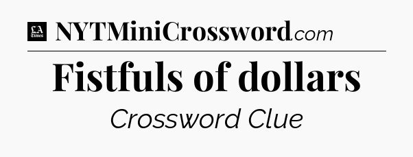 Fistfuls of dollars - LA Times Crossword