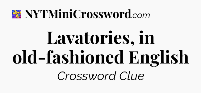 Lavatories, in old-fashioned English Codycross