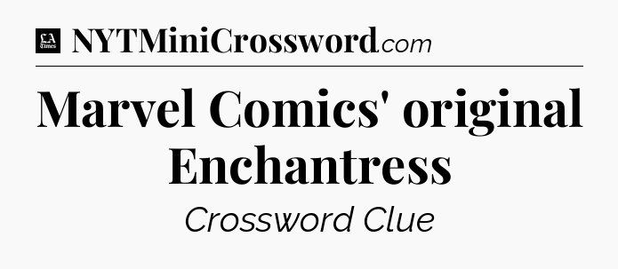 Marvel Comics' original Enchantress - LA Times Crossword