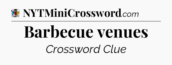 Barbecue venues Crossword Clue
