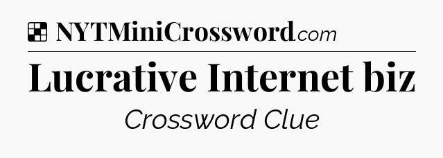 Solution: Lucrative Internet biz - NYT Crossword