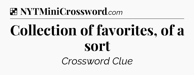 Solution: Collection of favorites, of a sort - NYT Crossword