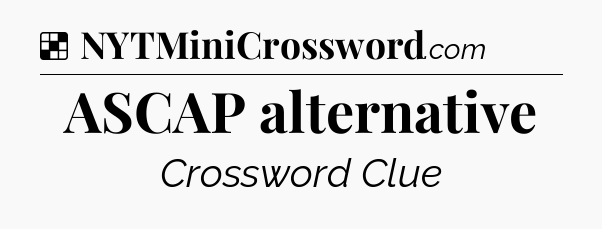 Solution: ASCAP alternative - NYT Crossword