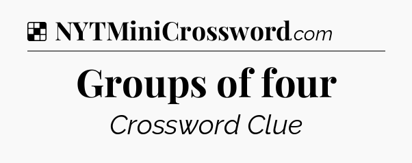 Solution: Groups of four - NYT Crossword