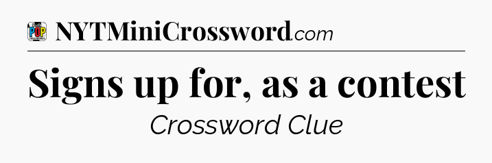 Signs up for, as a contest Crossword Clue