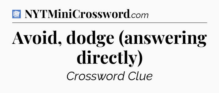Avoid, dodge (answering directly) Puzzle Page Crossword Clue
