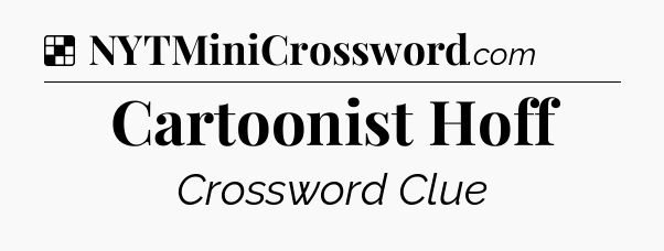 Solution: Cartoonist Hoff - NYT Crossword