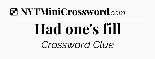 Solution: Had one's fill - NYT Crossword