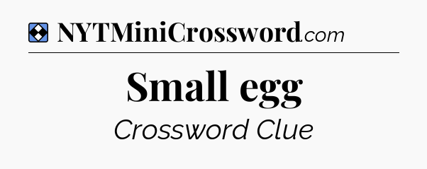 Solution: Small egg - NYT Mini Crossword