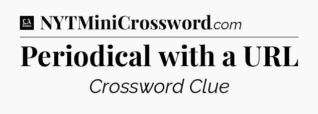 Periodical with a URL - LA Times Crossword