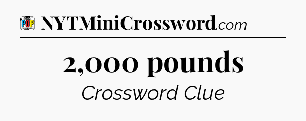 2,000 pounds Crossword Clue