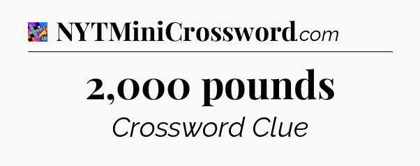 2,000 pounds Crossword Clue