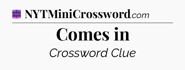 Comes in - Thomas Joseph Crossword