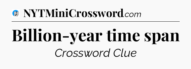 Billion-year time span Crossword Clue