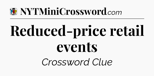 Reduced-price retail events Crossword Clue