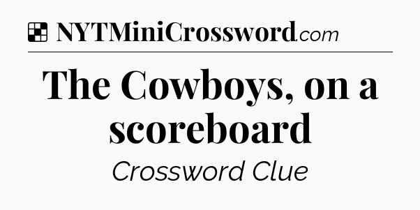 Solution: The Cowboys, on a scoreboard - NYT Crossword