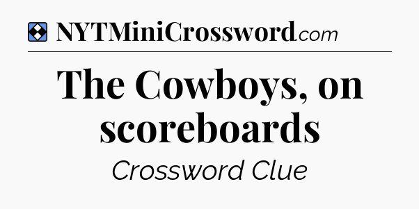 Solution: The Cowboys, on scoreboards - NYT Mini Crossword