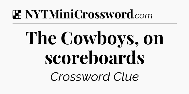 Solution: The Cowboys, on scoreboards - NYT Crossword